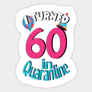 I turned 60 in quarantined Sticker